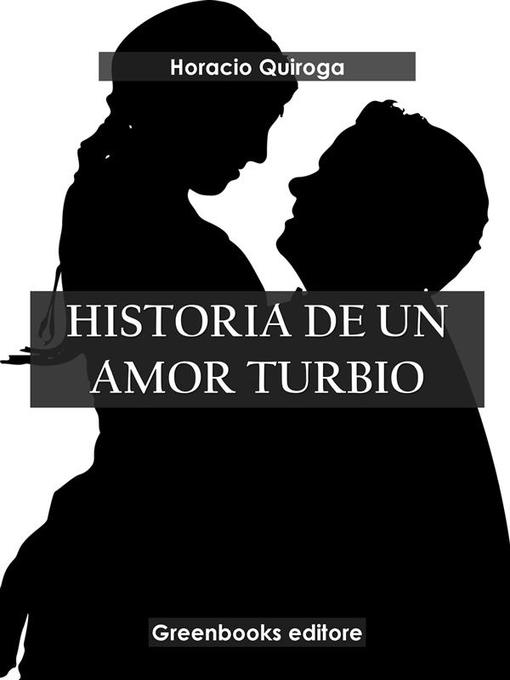 Title details for Historia de un amor turbio by Horacio Quiroga - Available